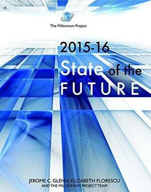 2015-16 State of the Future by Linda Starke, The Millennium Project, Elizabeth Florescu, The Millennium Project Team, Jerome C. Glenn