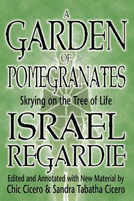 A Garden of Pomegranates: Skrying on the Tree of Life by Chic Cicero, Israel Regardie, Sandra Tabatha Cicero