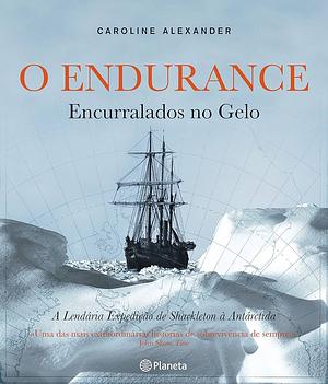 O Endurance - Encurralados no Gelo by Caroline Alexander