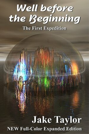 Well Before the Beginning: The First Expedition by Jake Taylor
