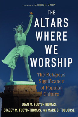 The Altars Where We Worship by Stacey M. Floyd-Thomas, Mark G. Toulouse, Juan M. Floyd-Thomas