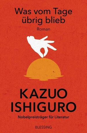 Was vom Tage übrig blieb: Roman by Kazuo Ishiguro