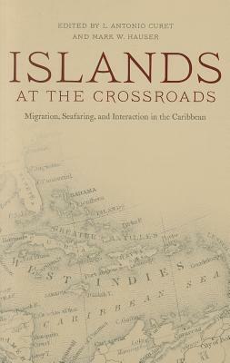 Islands at the Crossroads: Migration, Seafaring, and Interaction in the Caribbean by 