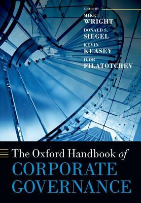 The Oxford Handbook of Corporate Governance by Kevin Keasey, Mike Wright, Donald S. Siegel