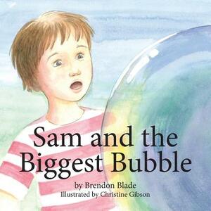 Sam and the Biggest Bubble by Brendon Blade