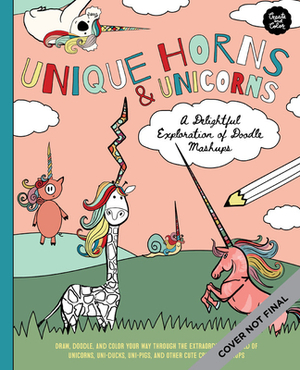Create & Color: Unique Horns & Unicorns: Draw, Doodle, and Color Your Way Through the Extraordinary World of Unicorns, Uni-Ducks, Uni-Pigs, and Other by Walter Foster Creative Team