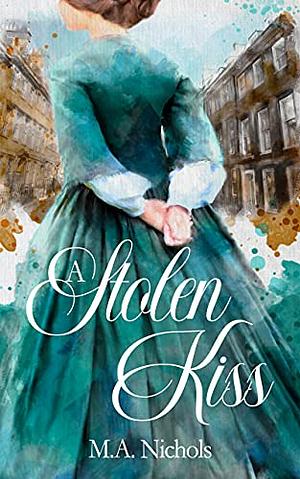 A Stolen Kiss by M.A. Nichols