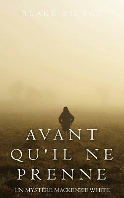 Avant Qu'il Ne Prenne by Blake Pierce