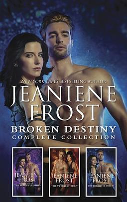 Broken Destiny Complete Collection: The Beautiful Ashes\The Sweetest Burn\The Brightest Embers by Jeaniene Frost, Jeaniene Frost