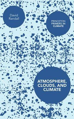 Atmosphere, Clouds, and Climate by David Randall