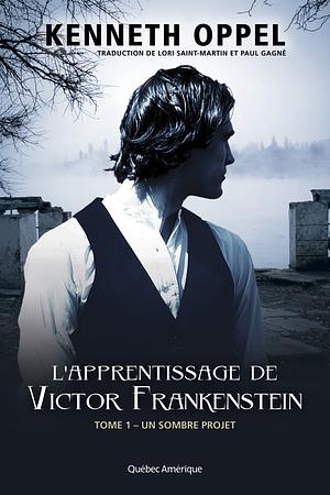 L'Apprentissage de Victor Frankenstein, Tome 1 by Kenneth Oppel