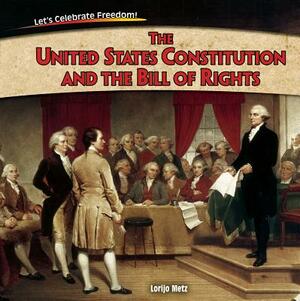 The United States Constitution and the Bill of Rights by Lorijo Metz