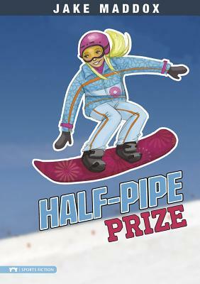 Half-Pipe Prize by Jake Maddox
