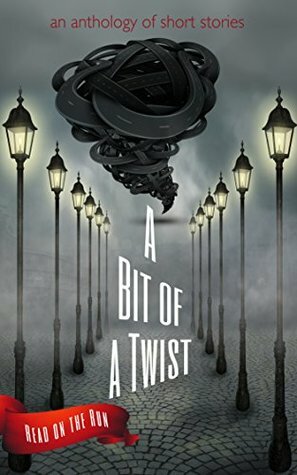 A Bit of a Twist by Laura Wise, Robert Petyo, Loni Townsend, Jeffrey Burton, Jacqueline Seewald, Catherine Valenti, Robert Stenson, Charles Gramlich, Laurie Axinn Gienapp, Tracy Falenwolfe, Andrew Wentzel