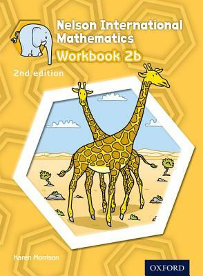 Nelson International Mathematics 2nd Edition Workbook 2b by Karen Morrison