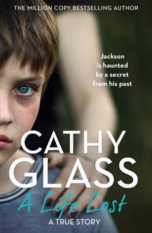 A Life Lost: Jackson Is Haunted by a Secret from His Past by Cathy Glass
