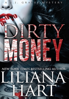 Dirty Money: A J.J. Graves Mystery by Liliana Hart