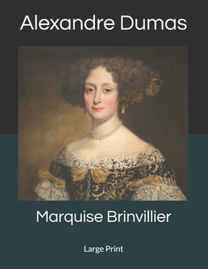 Marquise Brinvillier: Large Print by Alexandre Dumas