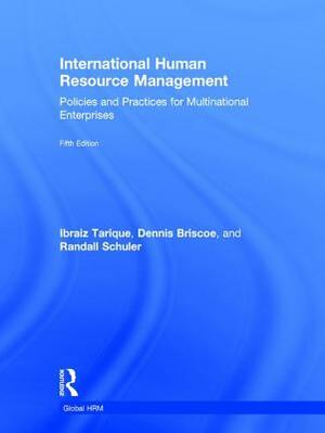 International Human Resource Management: Policies and Practices for Multinational Enterprises by Ibraiz Tarique, Dennis R. Briscoe, Randall S. Schuler