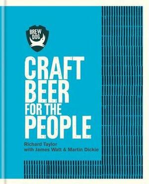 Brewdog: Craft Beer for the People by James Watt, Martin Dickie, Richard Taylor