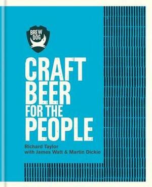 Brewdog: Craft Beer for the People by Martin Dickie, Richard Taylor, James Watt