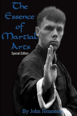 The Essence of Martial Arts: : Special Edition by John Hennessy