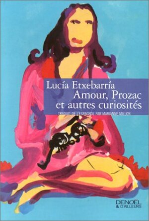 Amour, Prozac et autres curiosités by Lucía Etxebarria