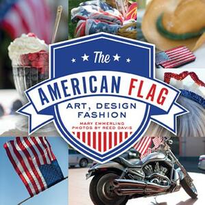 The American Flag: Art, Design, Fashion by Mary Emmerling, Reed Davis