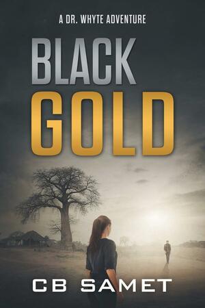 Black Gold: A Dr. Whyte Adventure by CB Samet