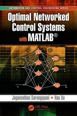 Optimal Networked Control Systems with MATLAB by Hao Xu, Jagannathan Sarangapani