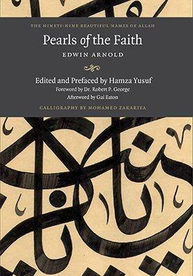 The Ninety-Nine Names of Allah Pearls of The Faith by Hamza Yusuf, Edwin Arnold