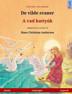 De vilde svaner - A vad hattyúk. Tosproget børnebog adapteret fra et eventyr af Hans Christian Andersen (dansk - ungarsk) by Ulrich Renz