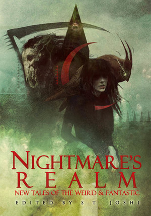 Nightmare's Realm: New Tales of the Weird & Fantastic by Ramsey Campbell, Simon Strantzas, Steve Rasnic Tem, S.T. Joshi, Gemma Files, Caitlín R. Kiernan, W.H. Pugmire, John Shirley