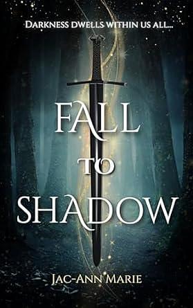 Fall to Shadow by Jac-Ann Marie, Jac-Ann Marie