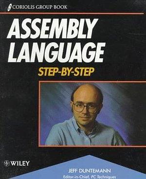 Assembly Language Step-By-Step by Jeff Duntemann, Jeff Duntemann