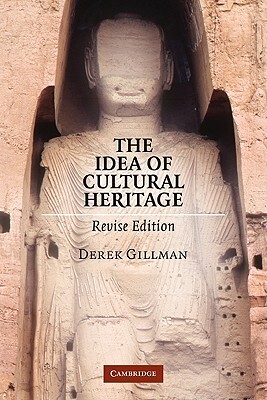 The Idea of Cultural Heritage by Derek Gillman