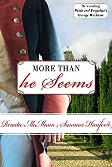 More Than He Seems: Reinventing Pride and Prejudice's George Wickham by Renata McMann, Summer Hanford