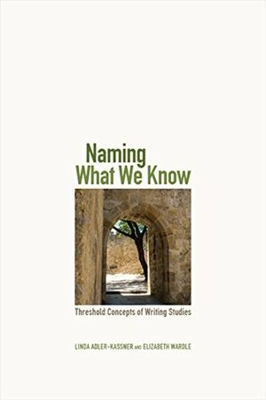 Naming What We Know by Linda Adler-Kassner
