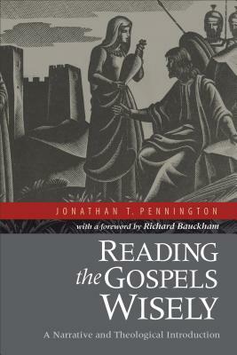 Reading the Gospels Wisely: A Narrative and Theological Introduction by Jonathan T. Pennington