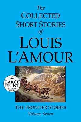 The Collected Short Stories of Louis l'Amour: Volume 7: The Frontier Stories by Louis L'Amour