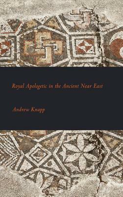 Royal Apologetic in the Ancient Near East by Andrew Knapp