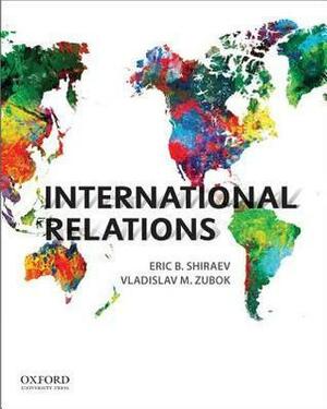 International Relations by Eric B. Shiraev, Vladislav M. Zubok