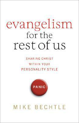 Evangelism for the Rest of Us: Sharing Christ Within Your Personality Style by Mike Bechtle