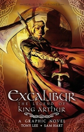 Excalibur: The Legend of King Arthur by Sam Hart, Tony Lee