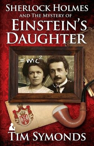 Sherlock Holmes and the Mystery of Einstein's Daughter by Tim Symonds
