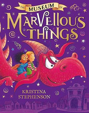 The Museum of Marvellous Things by Kristina Stephenson