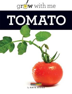 Grow with Me: Tomato by Kate Riggs