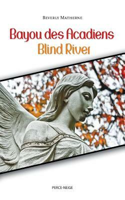 Bayou Des Acadiens = Blind River by Beverly Matherne