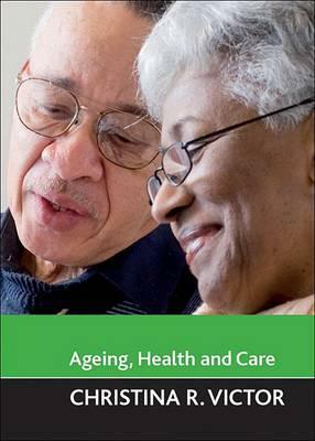 Ageing, Health and Care by Christina Victor