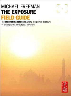 The Photographer's Exposure Field Guide by Michael Freeman